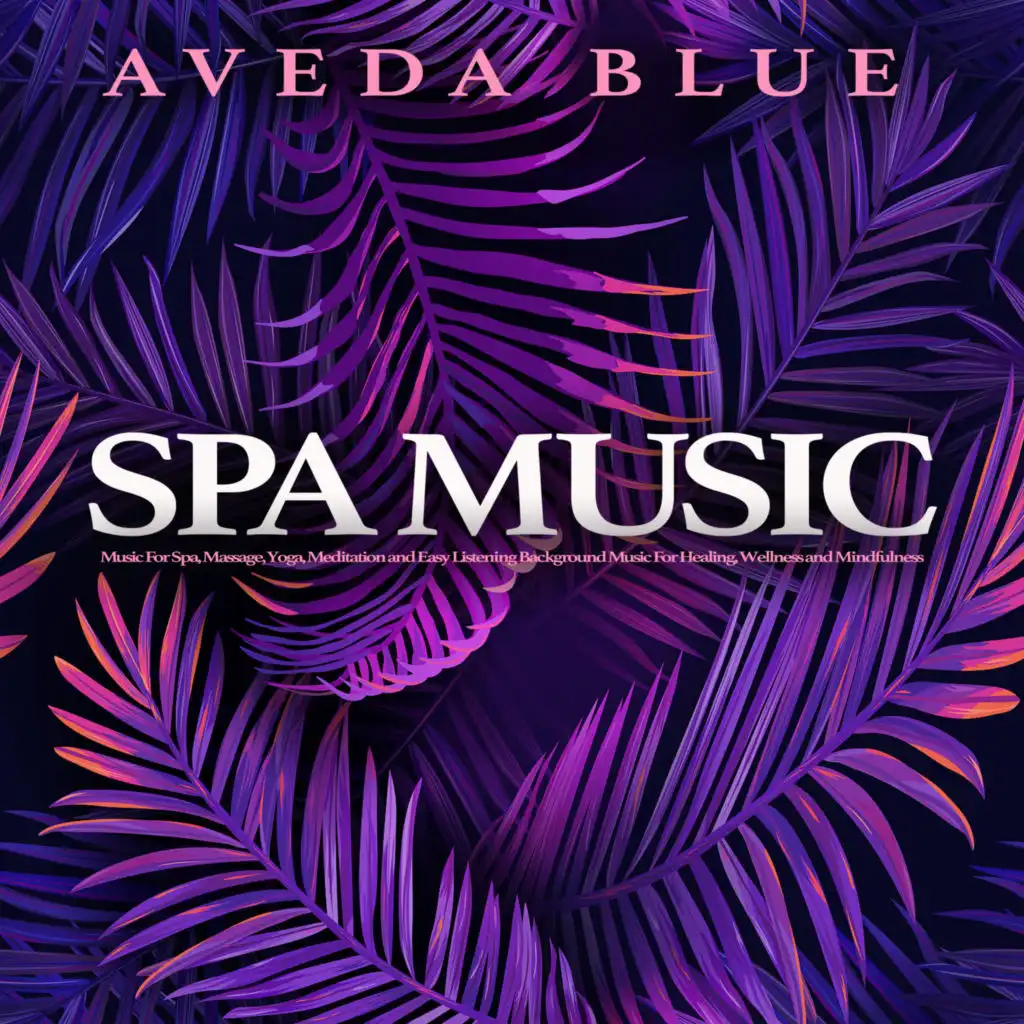 Spa Music: Music For Spa, Massage, Yoga, Meditation and Easy Listening Background Music For Healing, Wellness and Mindfulness