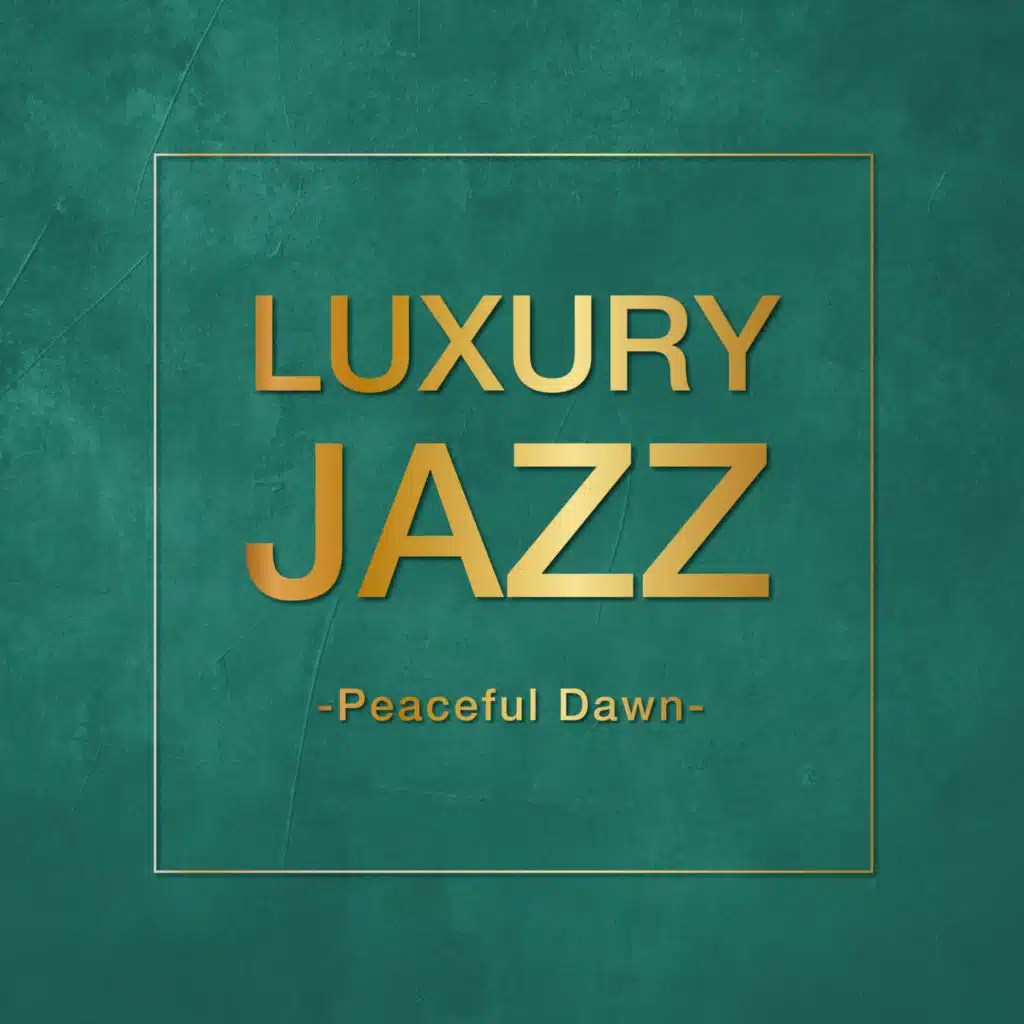 Luxury Jazz - Peaceful Dawn -