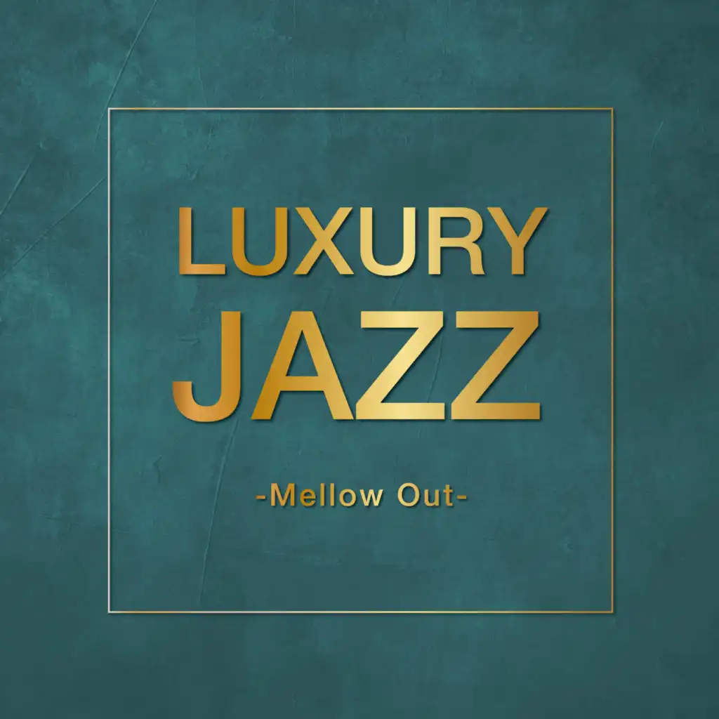 Luxury Jazz - Mellow Out -