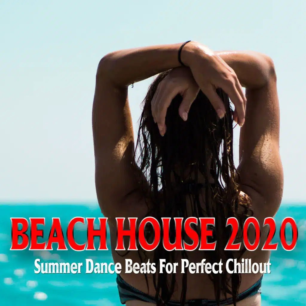 Beach House 2020 (Summer Dance Beats For Perfect Chillout)