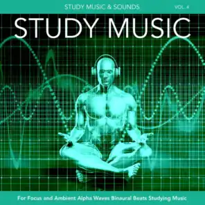 Study Music for Focus and Ambient Alpha Waves Binaural Beats Studying Music, Vol. 4