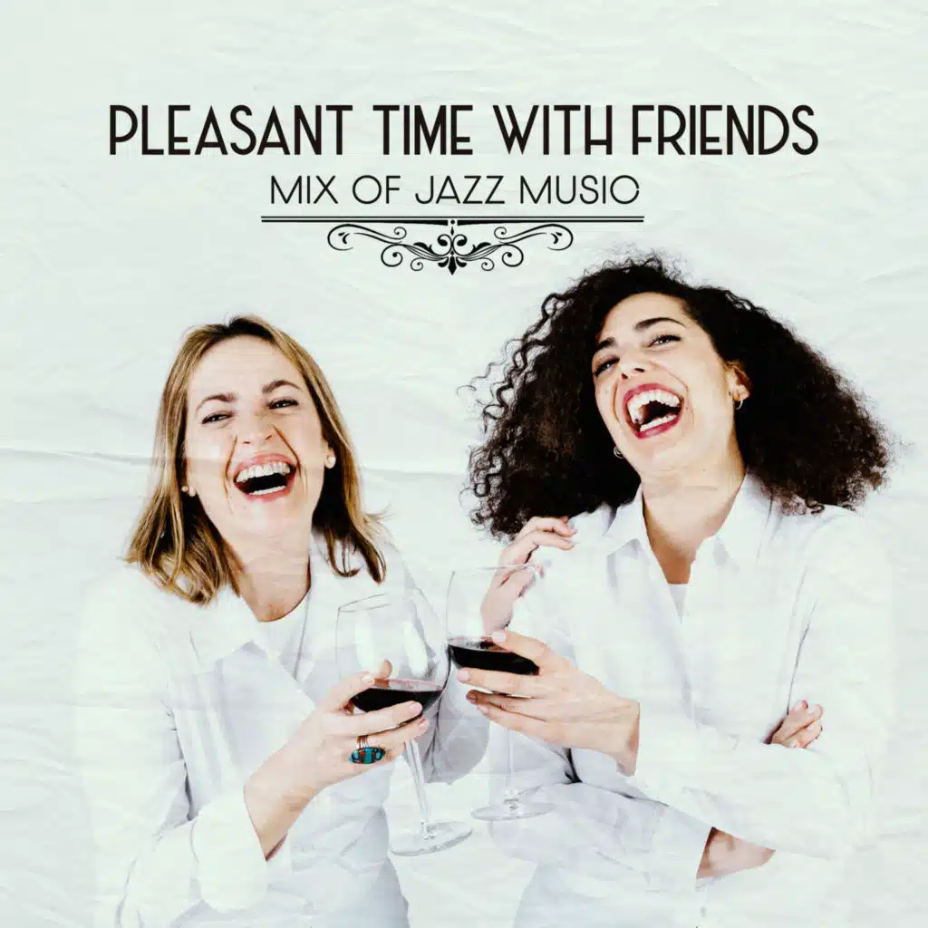 Pleasant Time with Friends: Mix of Jazz Music