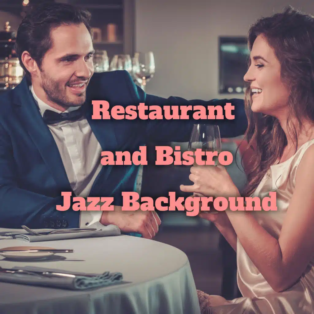 Restaurant and Bistro Jazz Background - Collection of Brilliant Instrumental Music That Sounds Great During a Delicious Meal in a Nice Local