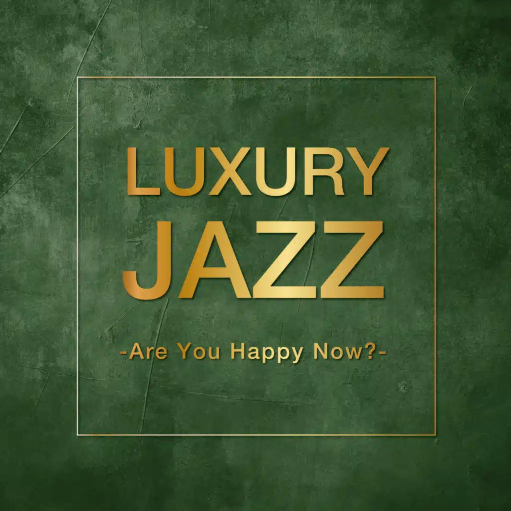 Luxury Jazz - Are You Happy Now? -