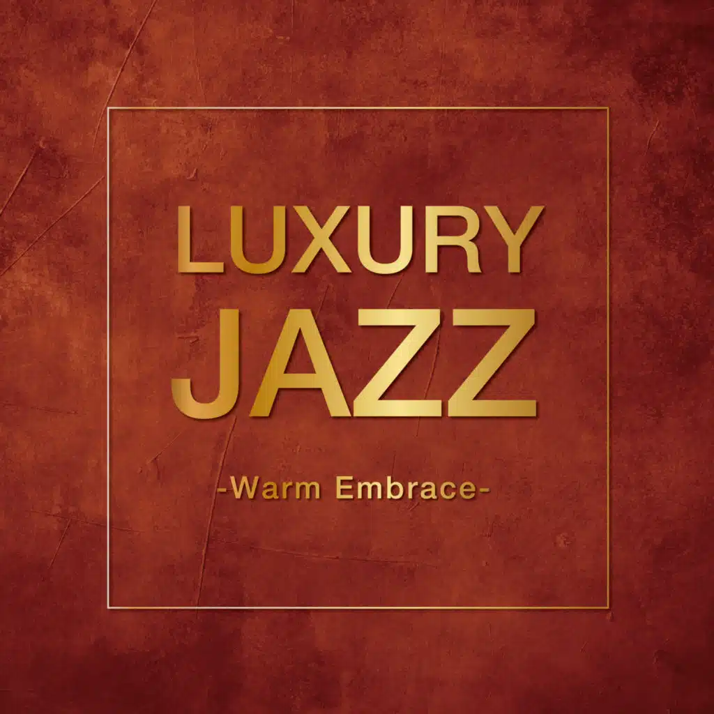 Luxury Jazz - Warm Embrace -