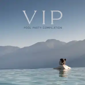 VIP Pool Party Compilation - EDM Chillout Music Perfect for Crazy Fun until the Morning, Ambient Light, Dance Floor, Bikini, Cocktail Bar, Holiday House, Summer Time