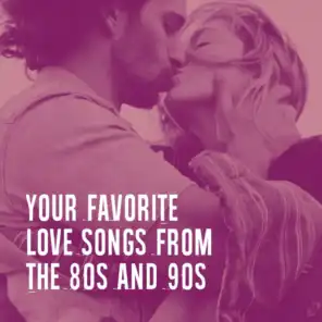 Your Favorite Love Songs from the 80S and 90S