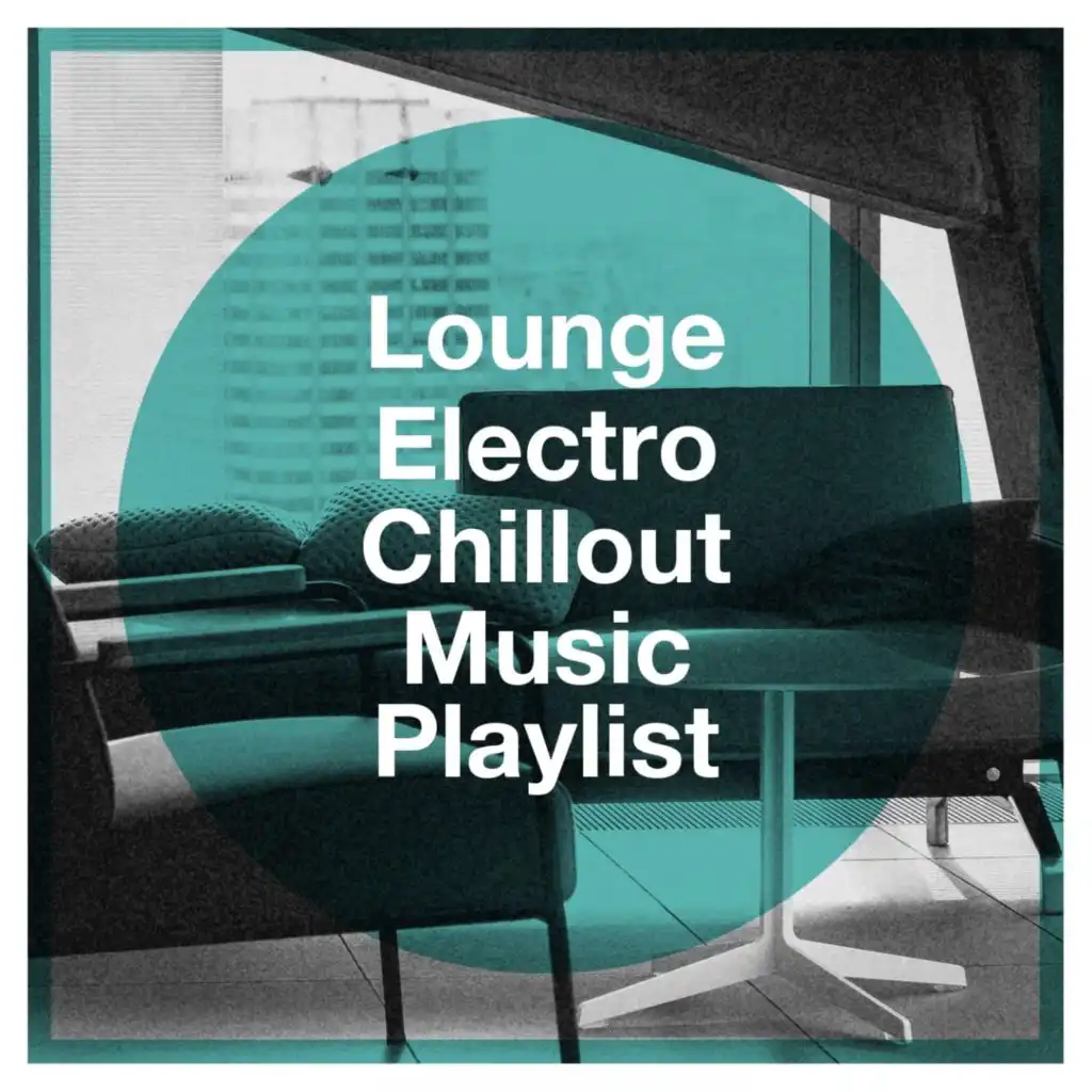 Lounge Electro Chillout Music Playlist