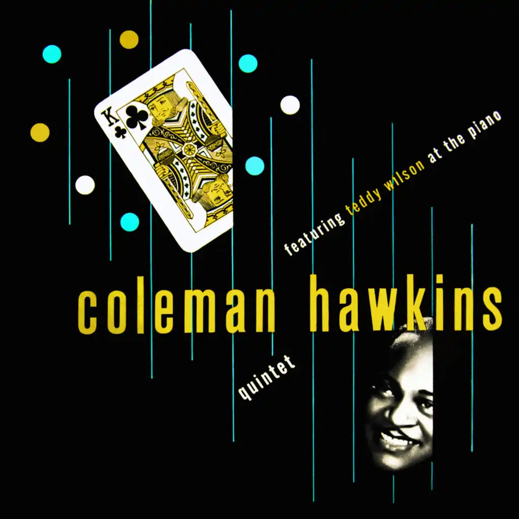 Coleman Hawkins Quintet Featuring Teddy Wilson at the Piano (feat. Coleman Hawkins And His Quintet & Coleman Hawkins Quartet)