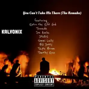 You Can't Take Me There (The Remake) [feat. Retro the Rift God, Tsunade, Dxvxs, Simmi Lally, Jon Axela, BG Dotty, Tayte Brown & Timothy Ross]
