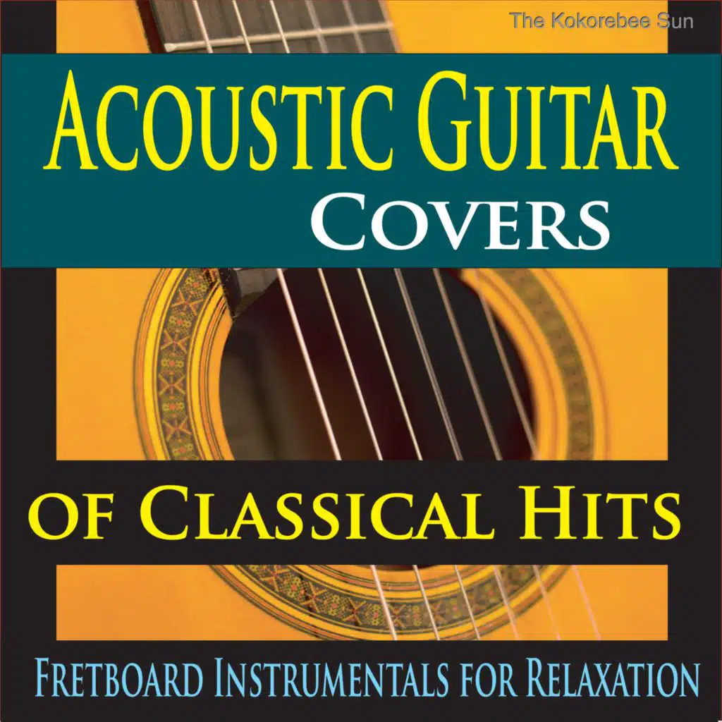 Acoustic Guitar Covers of Classical Hits (Fretboard Instrumentals for Relaxation)