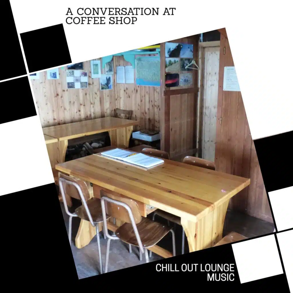 A Conversation At Coffee Shop - Chill Out Lounge Music