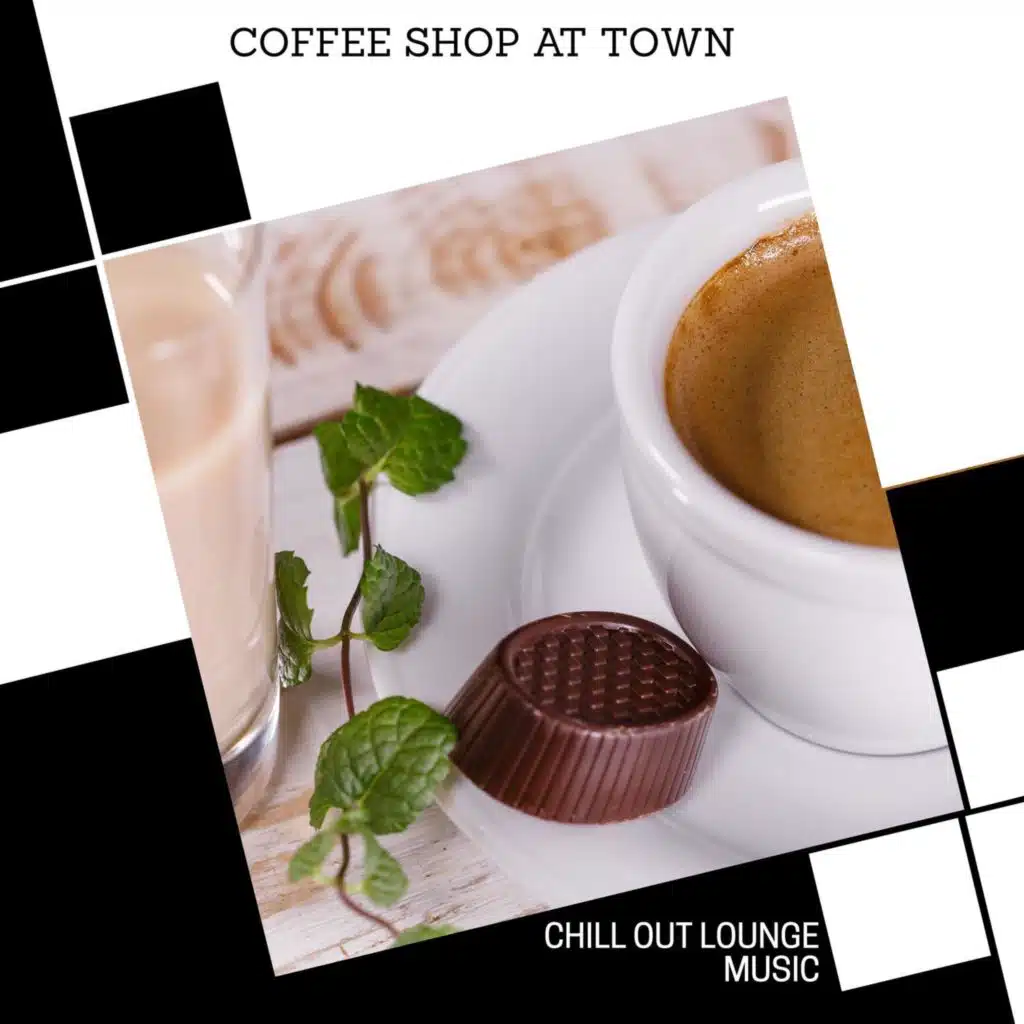 Coffee Shop At Town - Chill Out Lounge Music