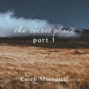 The Secret Place, Pt. 1