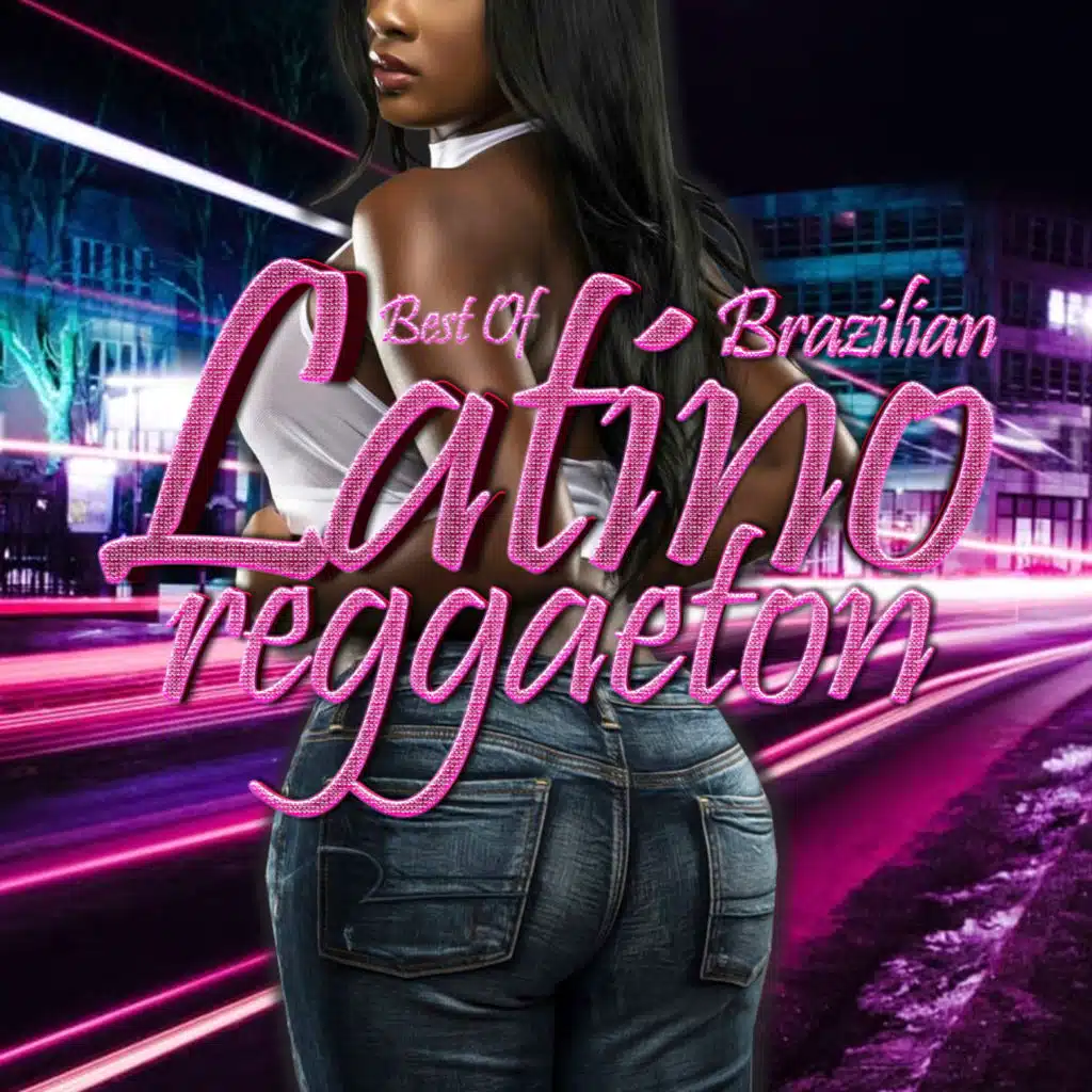Best Of Latino Brazilian Reggaeton