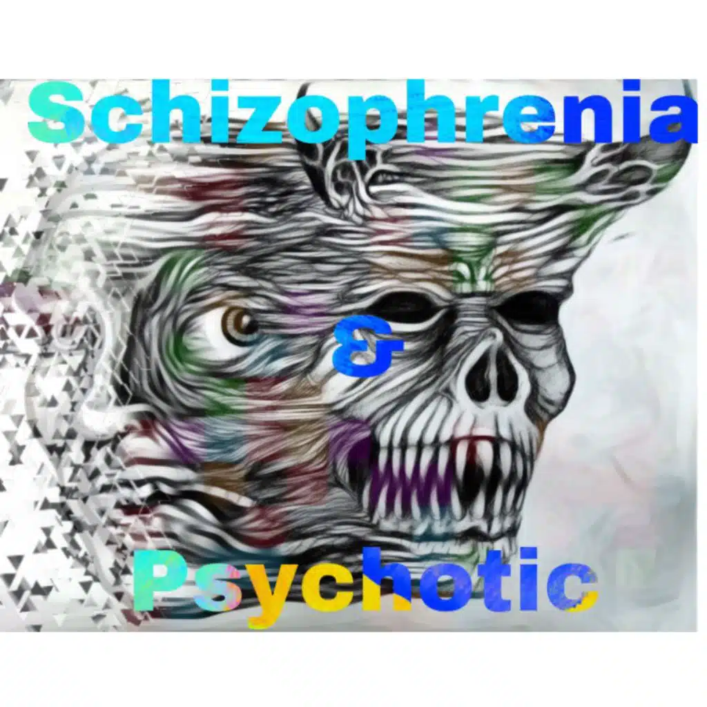 Schizophrenia & Psychotic