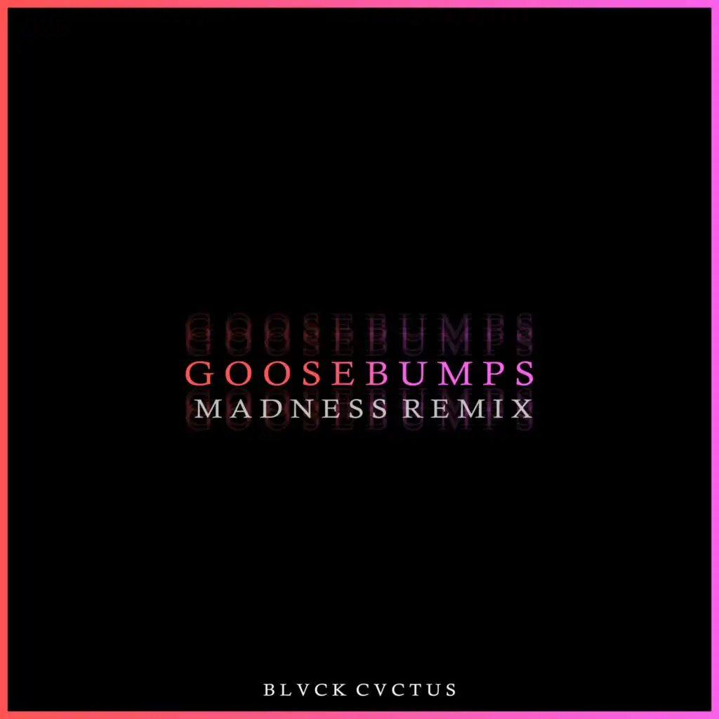 Goosebumps (Madness Remix)