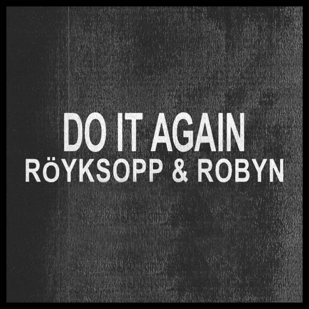 Do It Again (Röyksopp & Robyn vs. Moby Mix)
