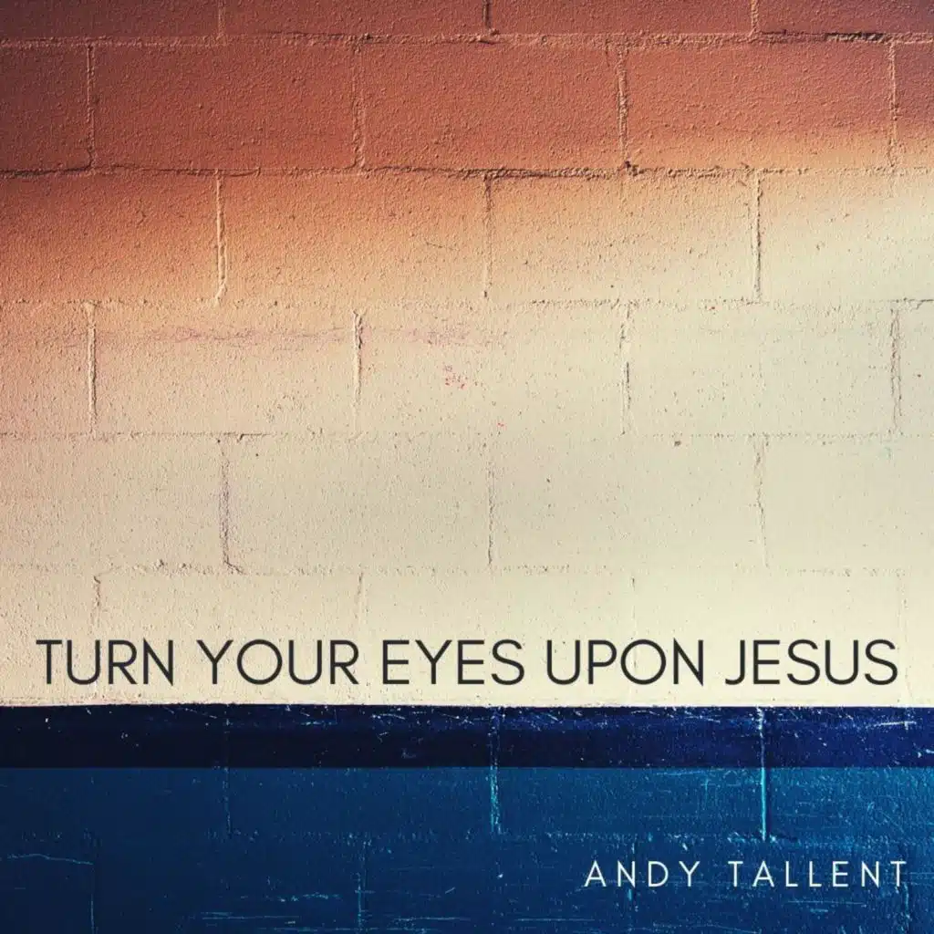Turn Your Eyes Upon Jesus