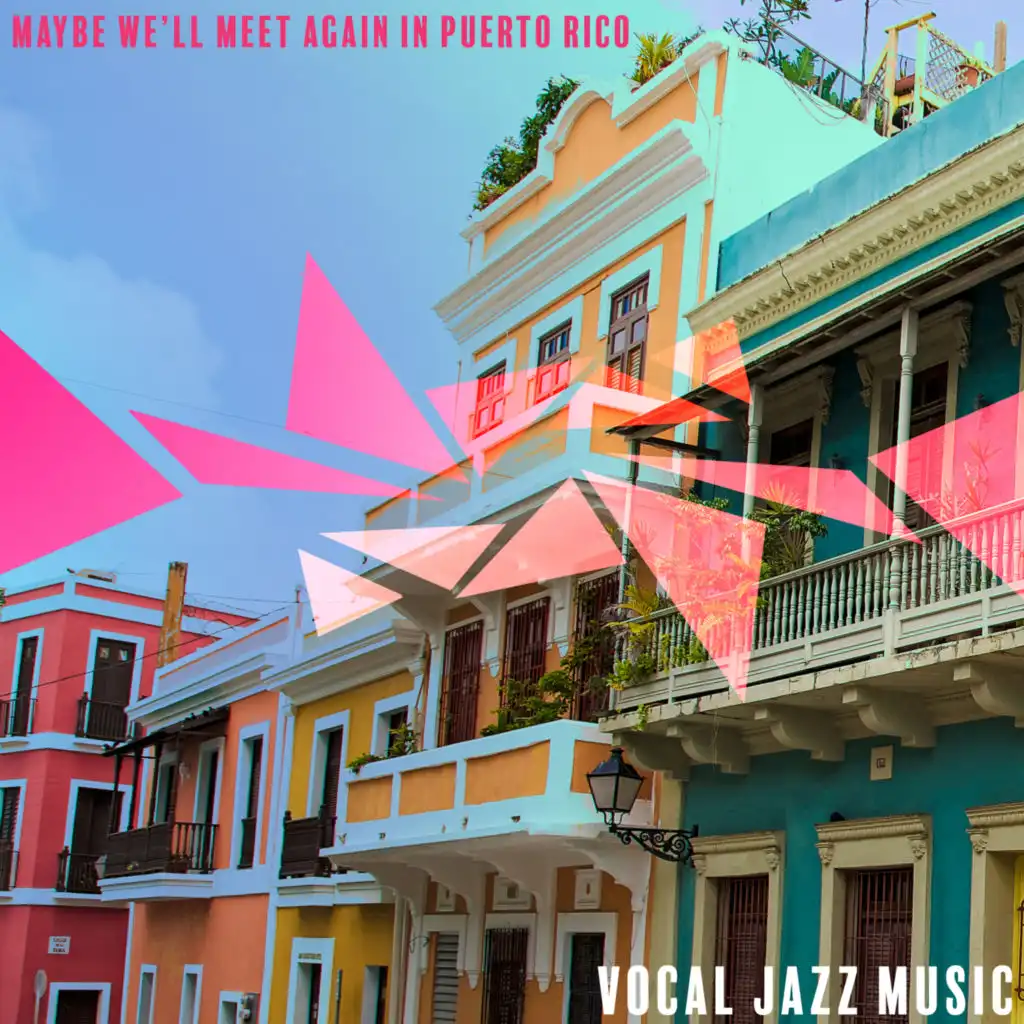 Maybe We’ll Meet Again in Puerto Rico - Vocal Jazz Music