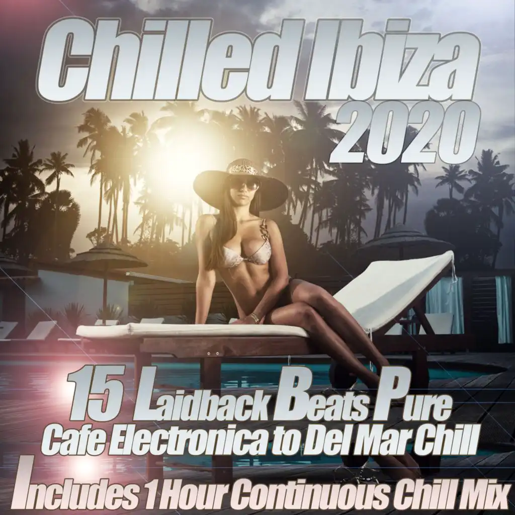 Chilled Ibiza 2020 - 15 Laidback Beats Pure Cafe Electronica to Del Mar Chill Mix