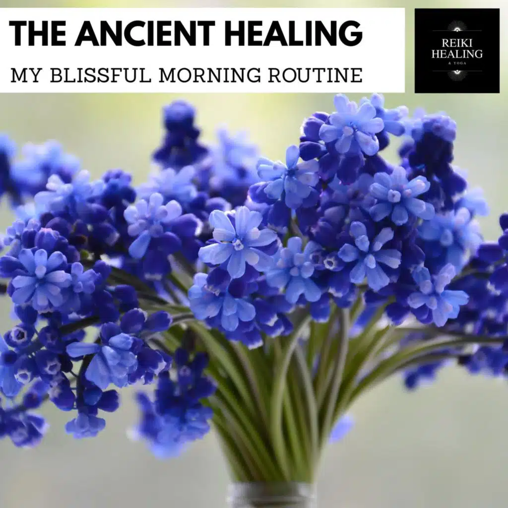 The Ancient Healing - My Blissful Morning Routine