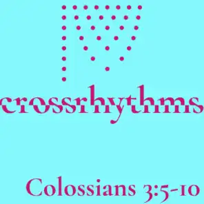 Crossrhythms: Colossians 3:5-10