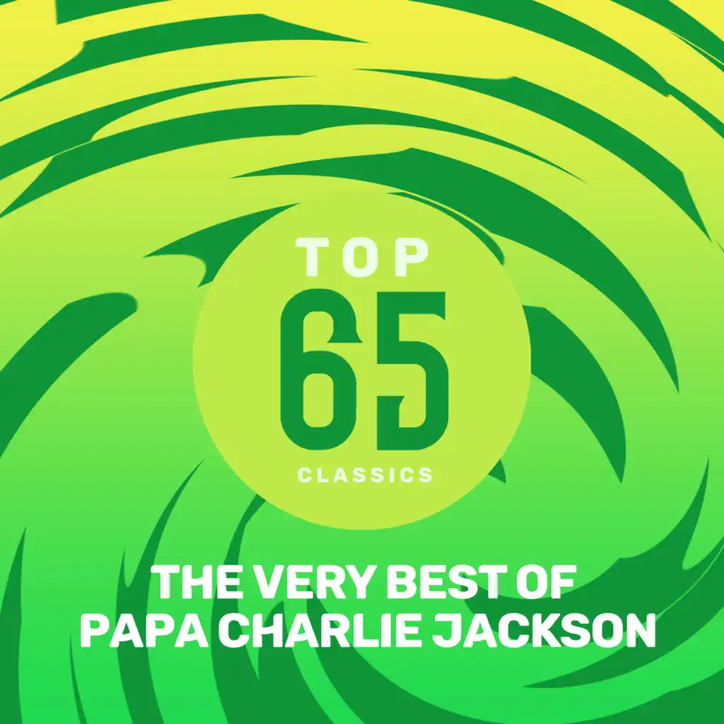 Top 65 Classics - The Very Best of Papa Charlie Jackson