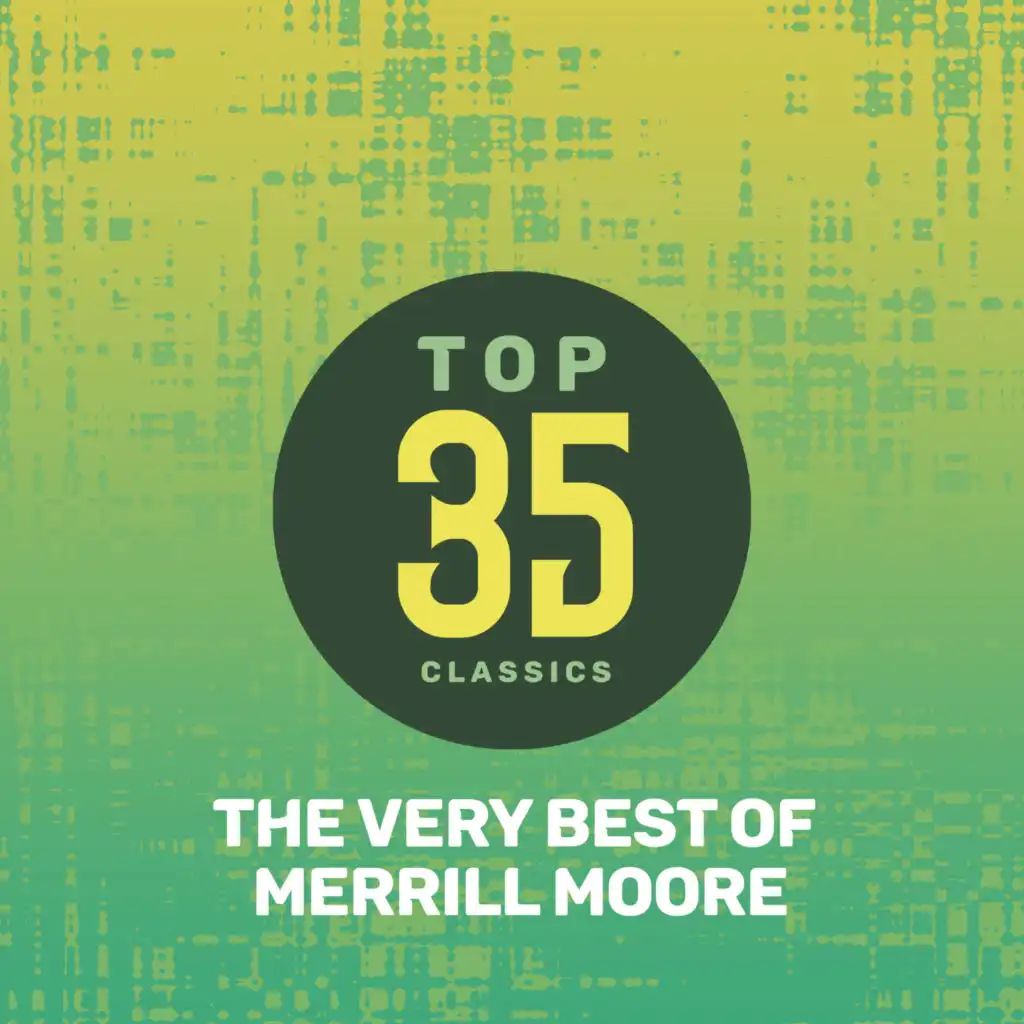 Top 35 Classics - The Very Best of Merrill Moore