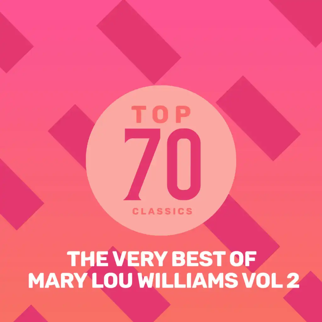 Top 70 Classics - The Very Best of Mary Lou Williams, Vol. 2