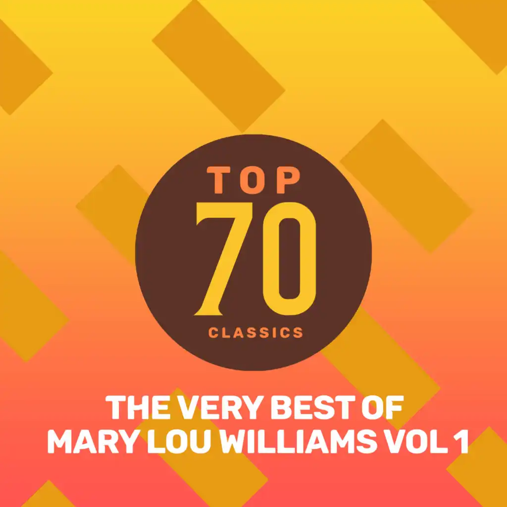 Top 70 Classics - The Very Best of Mary Lou Williams, Vol. 1