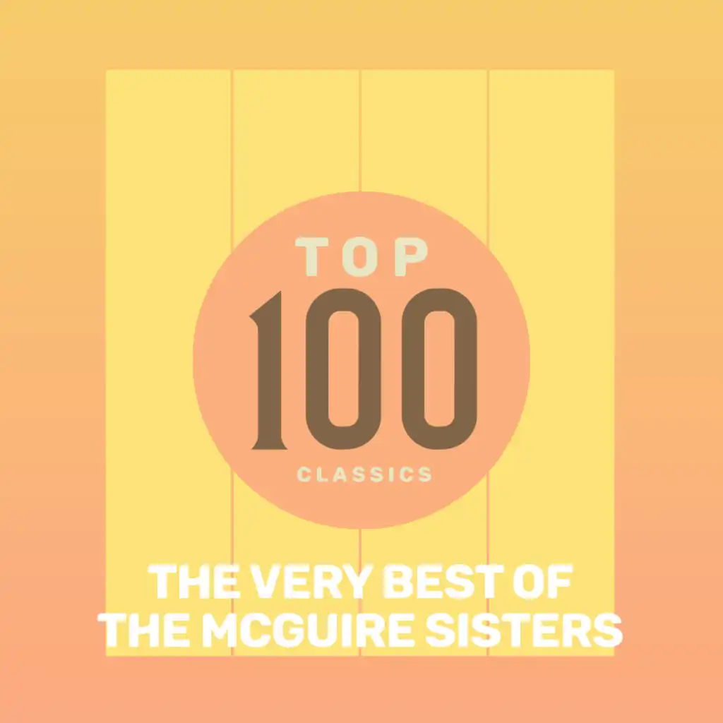 Top 100 Classics - The Very Best of The McGuire Sisters