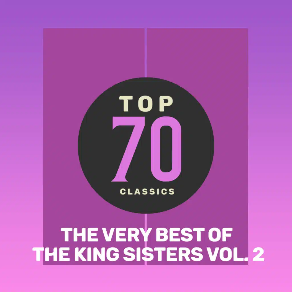 Top 70 Classics - The Very Best of The King Sisters, Vol. 2