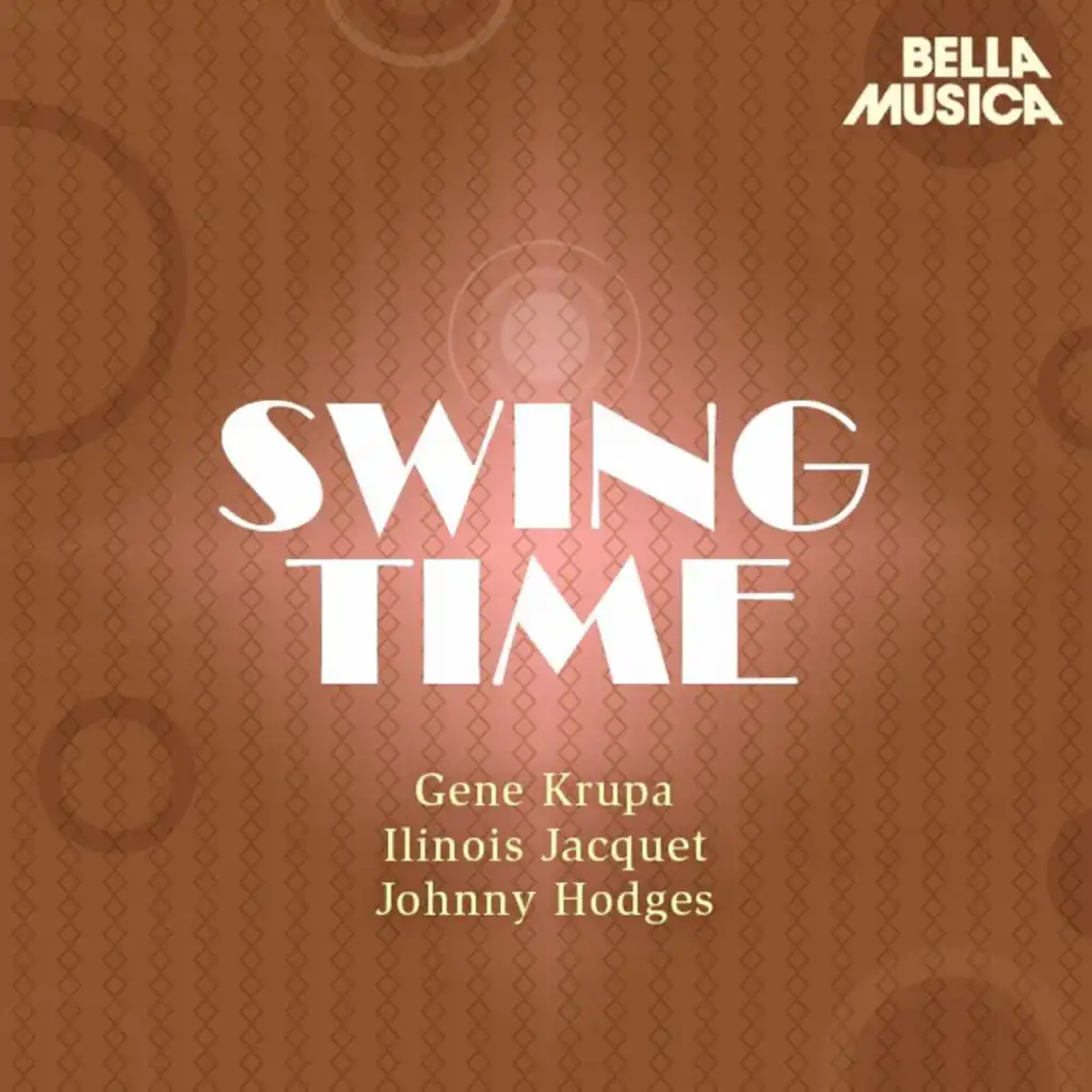 Swing Time: Gene Krupa - Illinois Jacquet - Johnny Hodges
