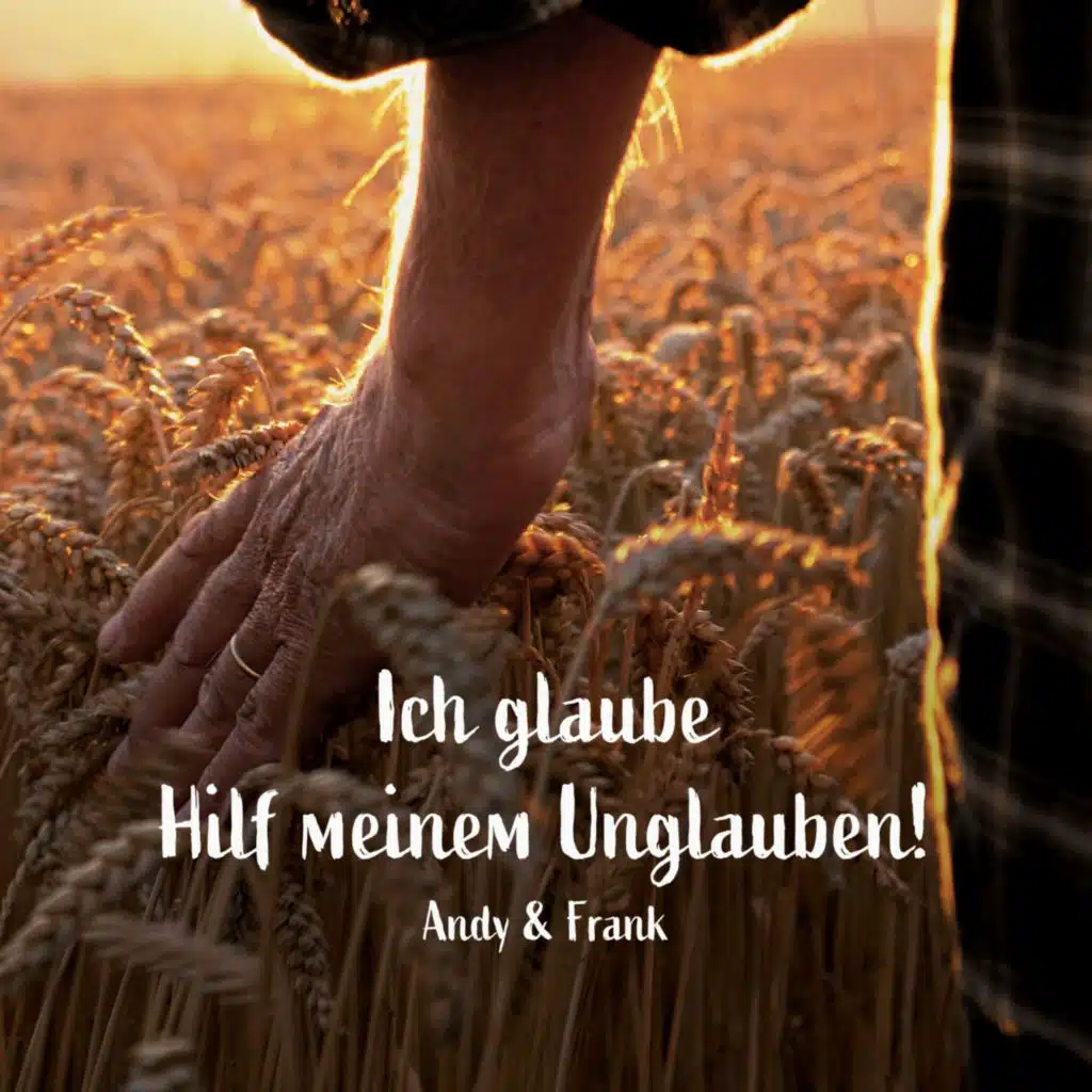 Ich glaube hilf meinem Unglauben (feat. Andreas Bemmann & Frank Joseph)