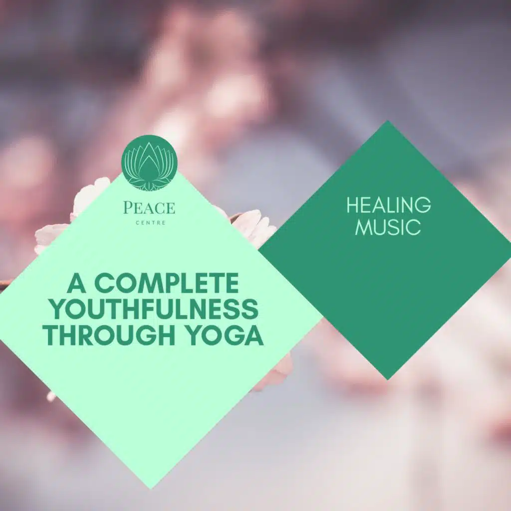 A Complete Youthfulness Through Yoga - Healing Music