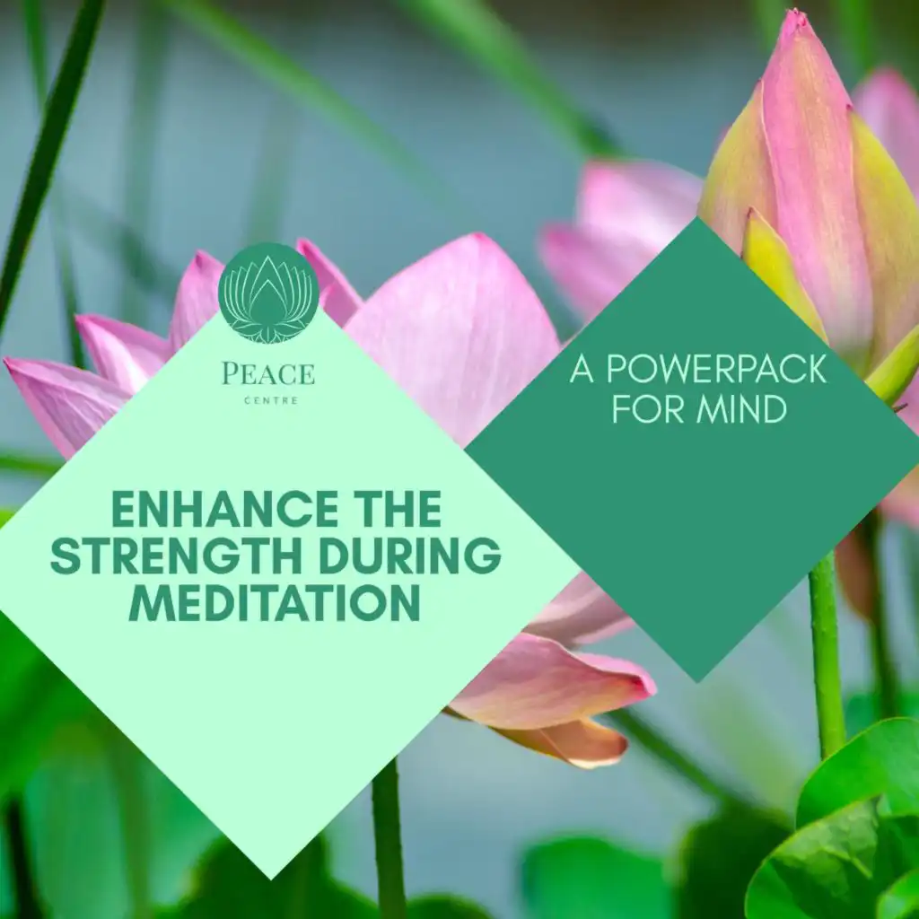 Enhance The Strength During Meditation - A Powerpack For Mind