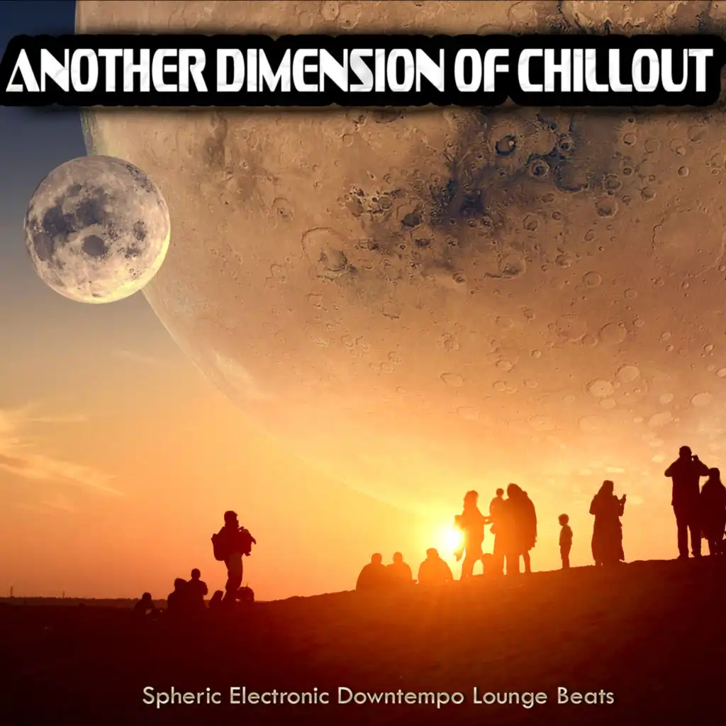 Another Dimension Of Chillout (Spheric Electronic Downtempo Lounge Beats)