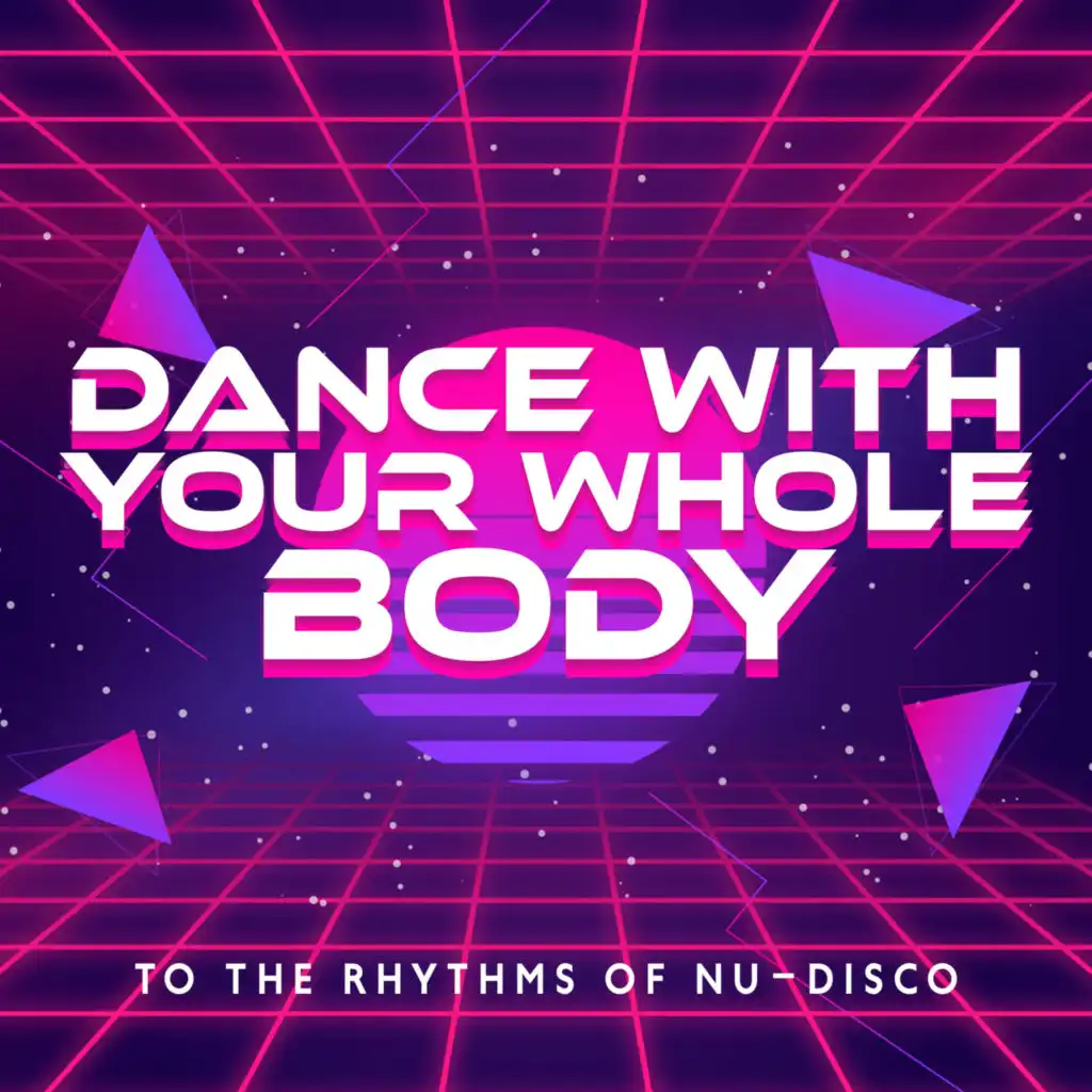 Dance with Your Whole Body to the Rhythms of Nu-Disco