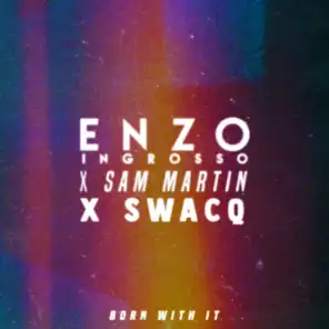 Enzo Ingrosso, Sam Martin & SWACQ