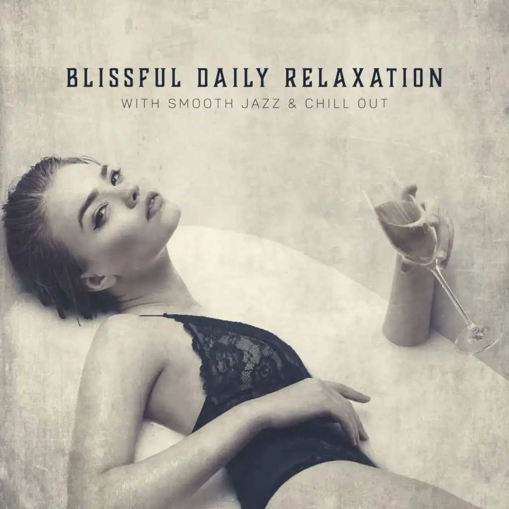 Blissful Daily Relaxation with Smooth Jazz & Chill Out