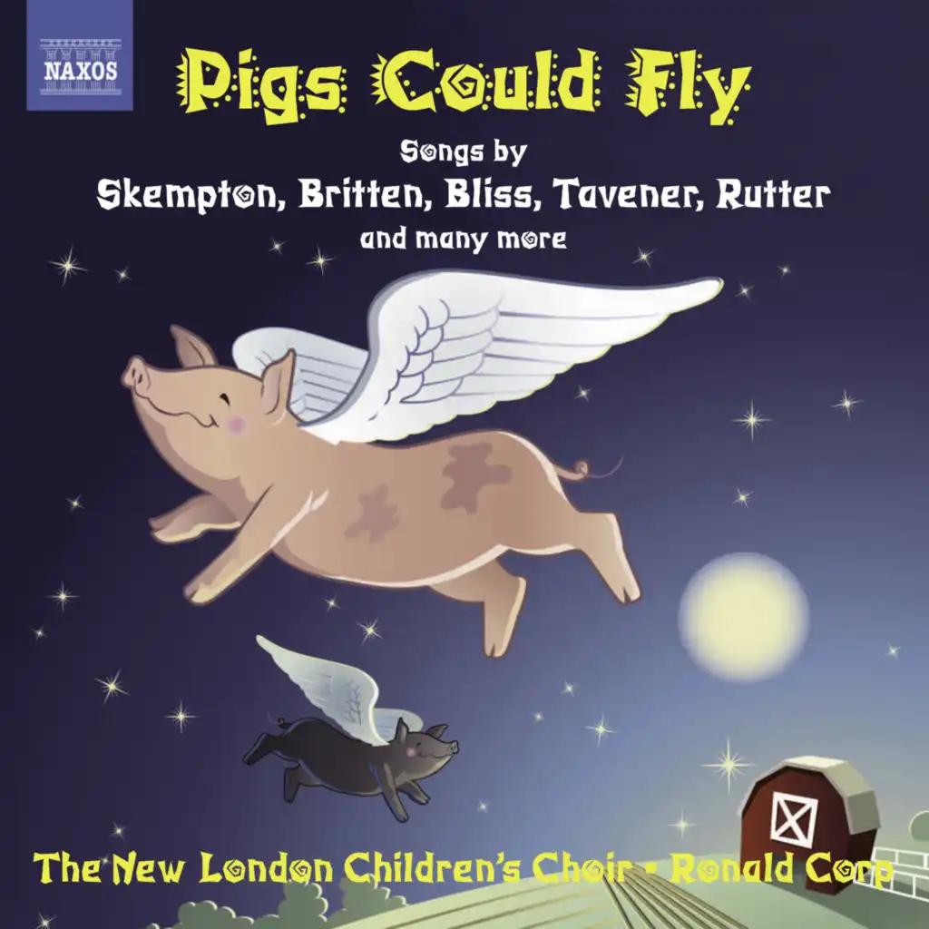 Children's Choir Music: New London Children's Choir - Skempton, H. / Corp, R. / Bennett, R.R. / Chilcott, B. / Rutter, J. / Maw, N. (Pigs Could Fly)