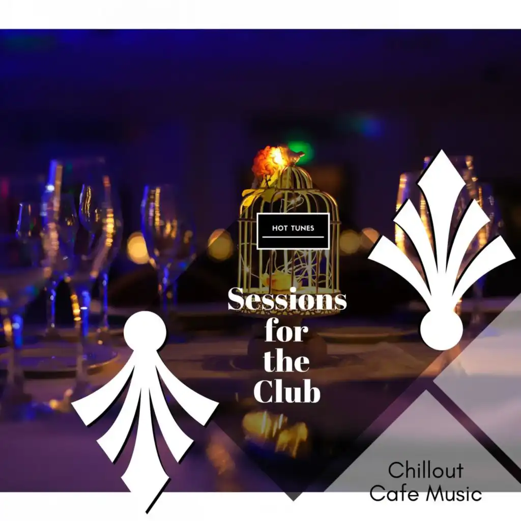 Sessions For The Club - Chillout Cafe Music