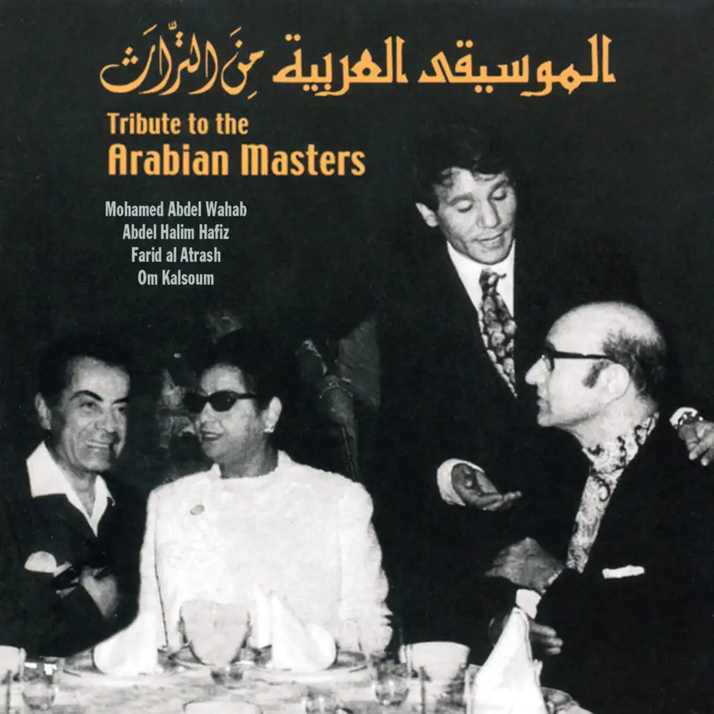 Tribute to the Arabian Masters: Mohamed Abdel Wahab, Abdel Halim Hafiz, Farid Al Atrash, & Om Kalsoum