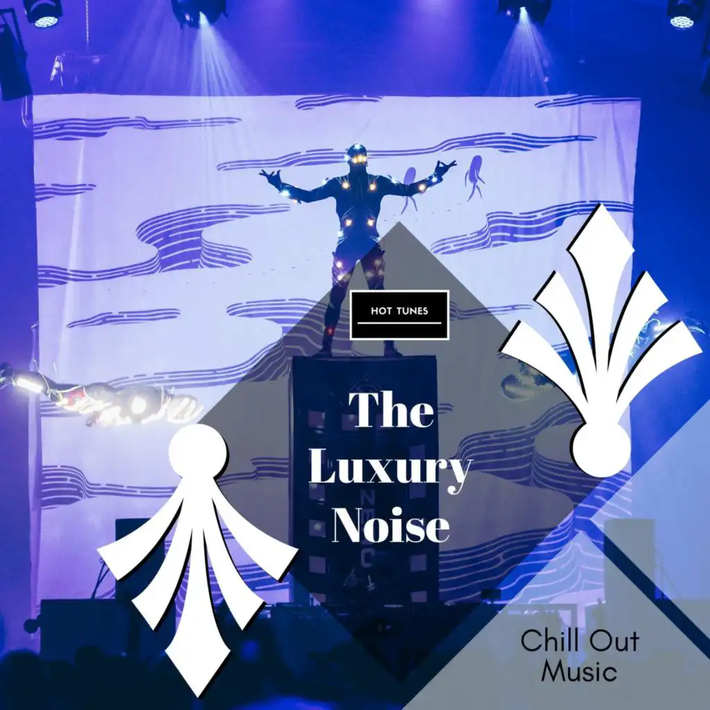 The Luxury Noise - Chill Out Music