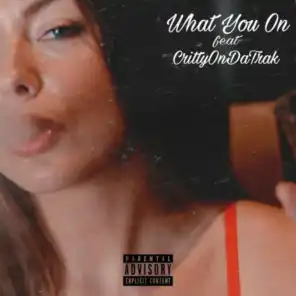 What You on (feat. CrittyOnDaTrak)