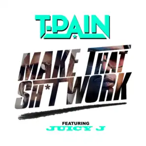 Make That Sh*t Work (feat. Juicy J)