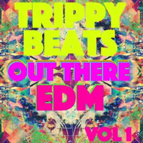 Trippy Beats - Out There EDM, Vol. 1