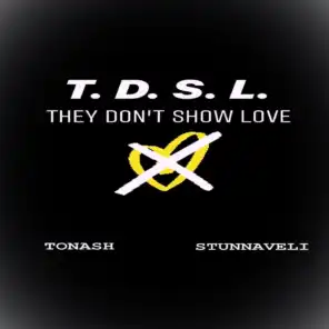T.D.S.L. They Don't Show Love (feat. Stunnaveli)
