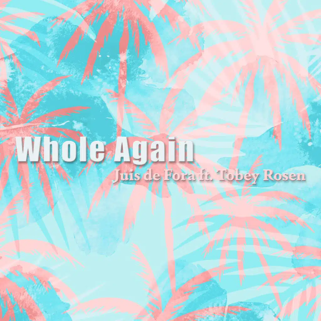 Whole Again (feat. Tobey Rosen)